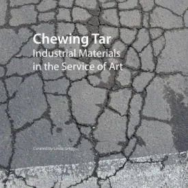 Chewing Tar: Industrial Materials in the Service of Art